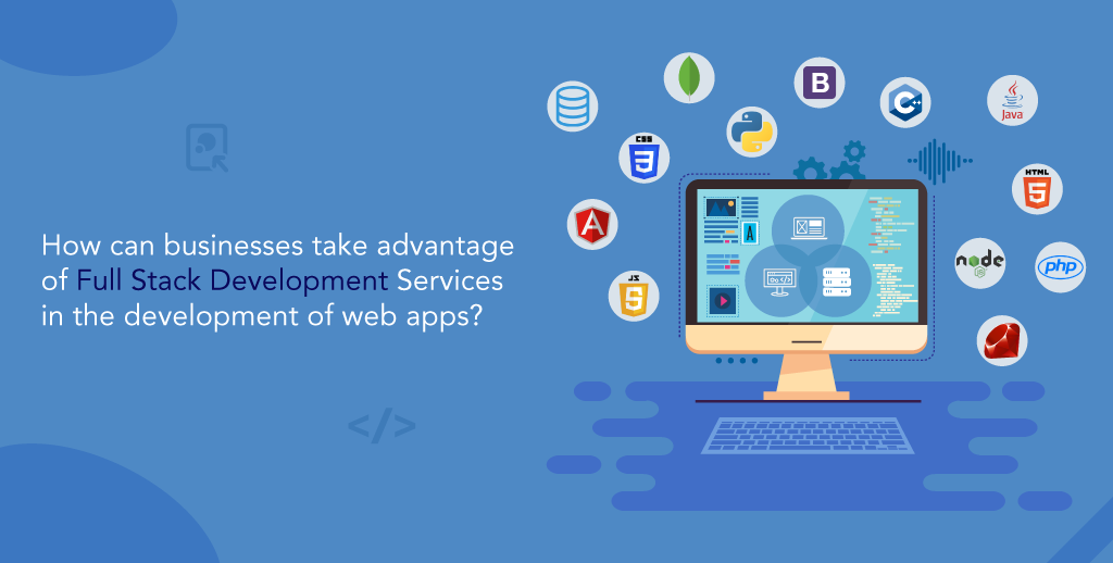 Full Stack Development Services in The Development of Web Apps